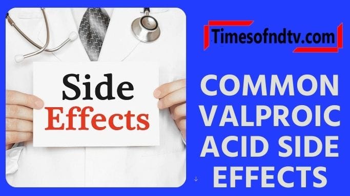 Common Valproic Acid Side Effects